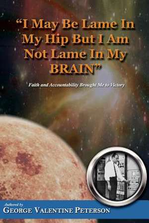 I May Be Lame in My Hip But I Am Not Lame in My Brain de George Valentine Peterson