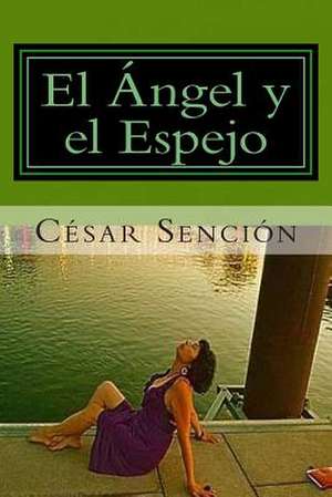 El Angel y El Espejo de Cesar a. Sencion