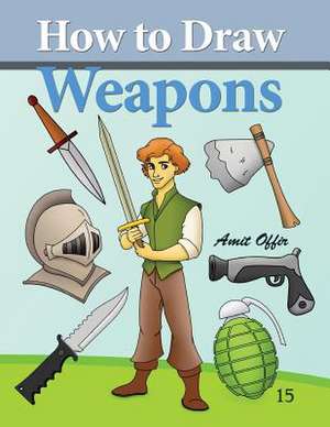 How to Draw Weapons de Amit Offir