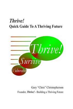 Thrive! - Quick Guide to a Thriving Future de Gary Chris Christopherson