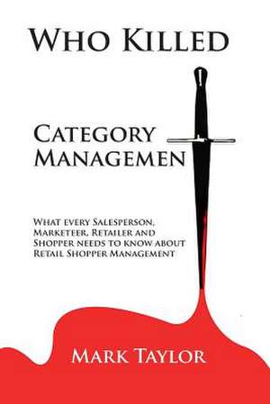 Who Killed Category Management de Mark Taylor