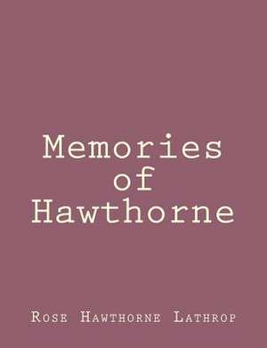 Memories of Hawthorne de Rose Hawthorne Lathrop