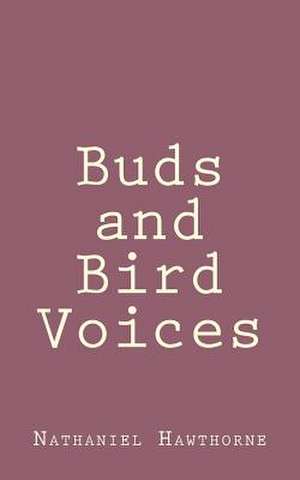 Buds and Bird Voices de Nathaniel Hawthorne