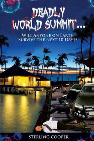 Deadly World Summit, Will Anyone Survive the Next 10 Days de Sterling Cooper