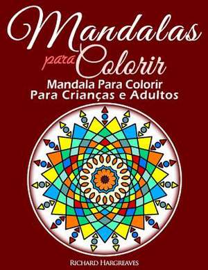 Mandalas Para Colorir - Mandala Para Colorir Para Criancas E Adultos de MR Richard Edward Hargreaves