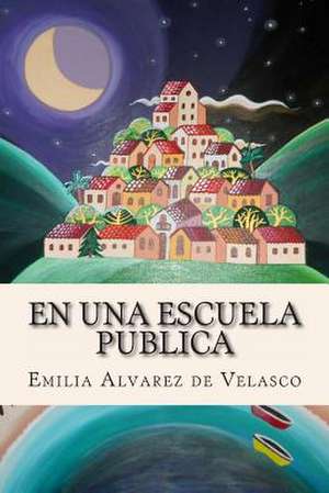 En Una Escuela Publica de Emilia Alvarez De Velasco