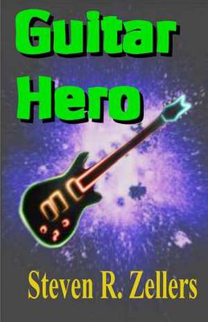 Guitar Hero de Steven R. Zellers