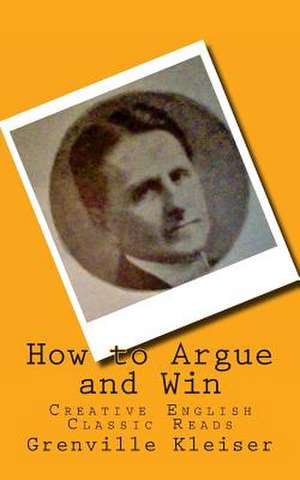 How to Argue and Win de Grenville Kleiser