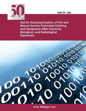 Aid for Decontamination of Fire and Rescue Service Protective Clothing and Equipment After Chemical, Biological, and Radiological Exposures. de Nist