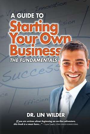 Starting Your Own Business, the Fundamentals de Lin Wilder