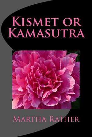 Kismet or Kamasutra de Martha Rather