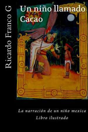 Un Nino Llamado Cacao. de Ricardo Franco G