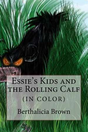 Essie's Kids and the Rolling Calf (in Color) de Berthalicia Brown