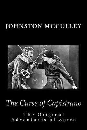 The Curse of Capistrano the Original Adventures of Zorro de Johnston McCulley