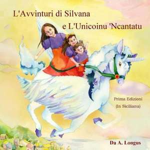 L'Avvinturi Di Silvana E L'Unicoinu 'Ncantatu de A. Longus