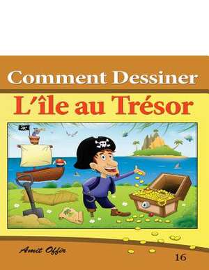 Comment Dessiner Des Comics - L'Ile Au Tresor de Amit Offir