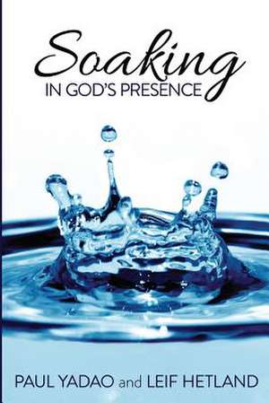 Soaking in God's Presence de Paul Yadao