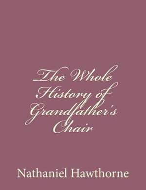 The Whole History of Grandfather's Chair de Nathaniel Hawthorne