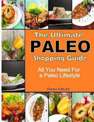 The Ultimate Paleo Shopping Guide de Dana Cruze