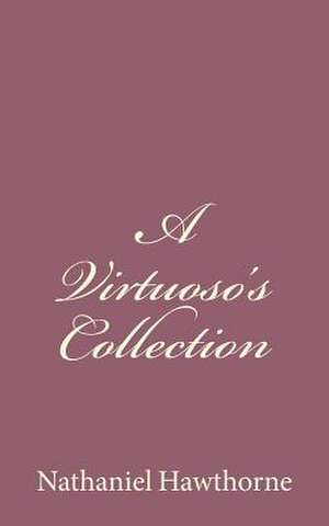 A Virtuoso's Collection de Nathaniel Hawthorne