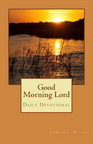 Good Morning Lord de Lawrence Wilson