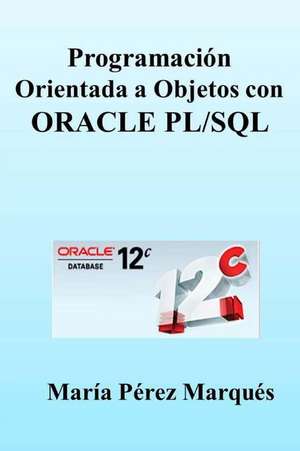 Programacion Orientada a Objetos Con Oracle PL/SQL de Maria Perez Marques