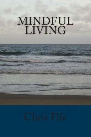 Mindful Living de Chris Fife