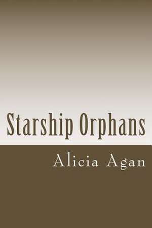 Starship Orphans de Alicia Agan