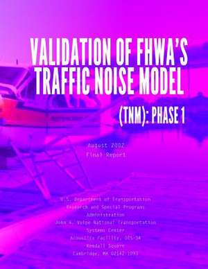 Validation of Fhwa?s Traffic Noise Model (Tnm) de U. S. Department of Transportation