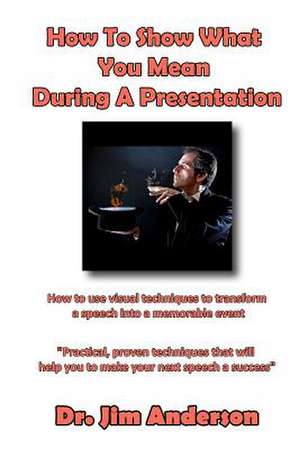 How to Show What You Mean During a Presentation de Jim Anderson