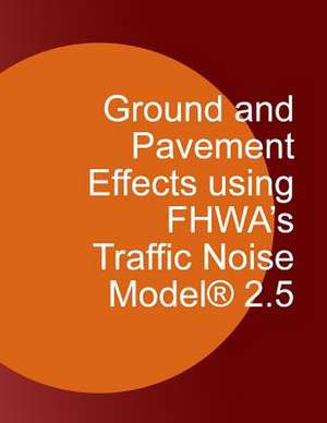 Ground and Pavement Effects Using Fhwa's Traffic Noise Model 2.5 de U. S. Department of Transportation