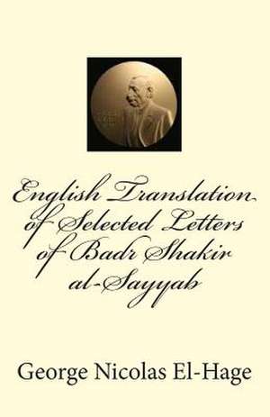 English Translation of Selected Letters of Badr Shakir Al-Sayyab de George Nicolas El-Hage Ph. D.