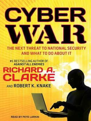 Cyber War: The Next Threat to National Security and What to Do about It de Pete Larkin