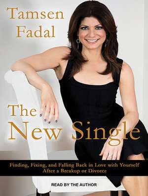 The New Single: Finding, Fixing, and Falling Back in Love with Yourself After a Break-Up or Divorce de Tamsen Fadal