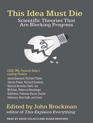 This Idea Must Die: Scientific Theories That Are Blocking Progress de David Colacci