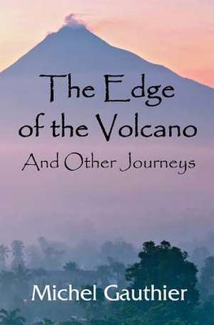 The Edge of the Volcano de Michel Gauthier