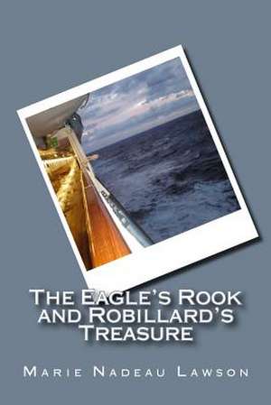 The Eagle's Rook and Robillard's Treasure de Marie Nadeau Lawson