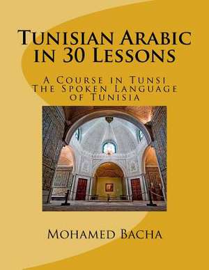 Tunisian Arabic in 30 Lessons de Dr Mohamed Bacha