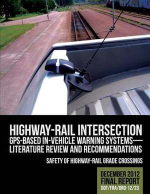 Highway-Rail Intersection GPS-Based In-Vehicle Warning Systems de U. S. Department of Transportation