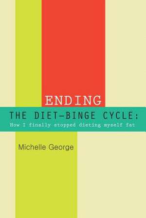 Ending the Diet Binge Cycle de Michelle George