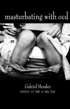 Masturbating with Ocd de Gabriel Mendez