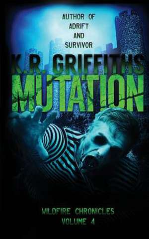 Mutation (Wildfire Chronicles Vol. 4) de K. R. Griffiths