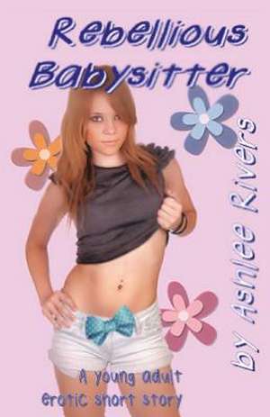 Rebellious Babysitter de Ashlee Rivers