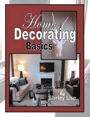 Home Decorating Basics de Shirley D. Lise