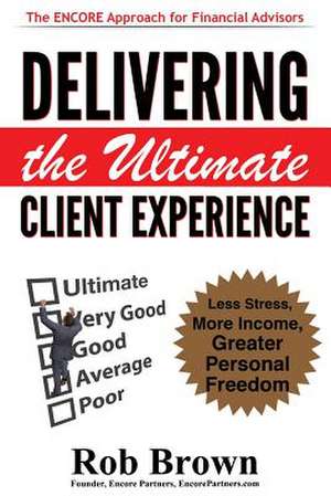 Delivering the Ultimate Client Experience de Rob Brown