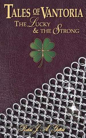 The Lucky and the Strong de Robert J. a. Gilbert