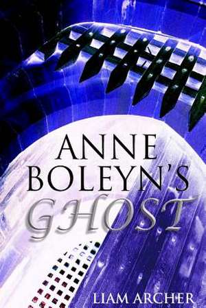 Anne Boleyn's Ghost de Liam Archer