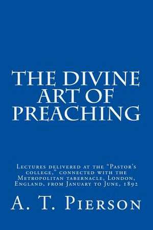 The Divine Art of Preaching de A. T. Pierson