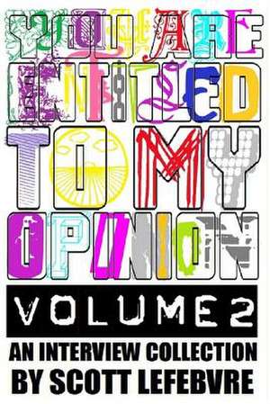 You Are Entitled to My Opinion - Volume 2 de Scott Lefebvre