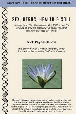 Sex, Herbs, Health & Soul de Rick Payne-Below